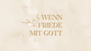 Wenn Friede mit Gott