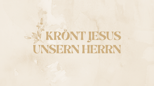 Krönt Jesus, unsern Herrn