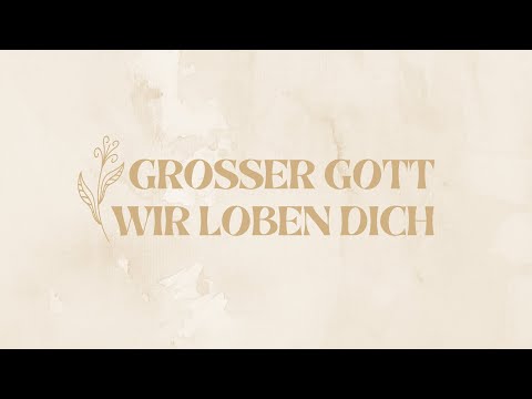 Großer Gott, wir loben dich