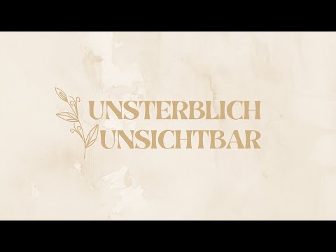 Unsterblich, unsichtbar